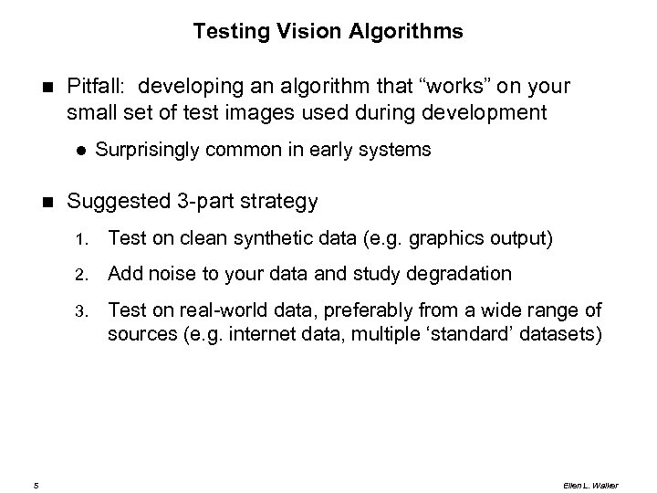 Testing Vision Algorithms Pitfall: developing an algorithm that “works” on your small set of