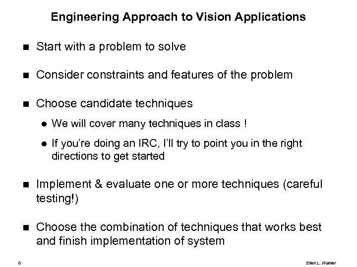 Engineering Approach to Vision Applications Start with a problem to solve Consider constraints and