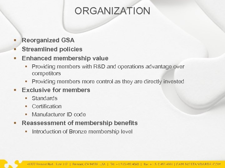 ORGANIZATION § Reorganized GSA § Streamlined policies § Enhanced membership value § Providing members