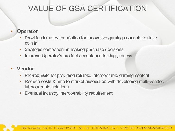 VALUE OF GSA CERTIFICATION § Operator § Provides industry foundation for innovative gaming concepts