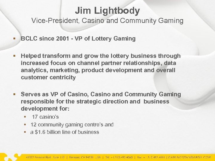 Jim Lightbody Vice-President, Casino and Community Gaming § BCLC since 2001 - VP of