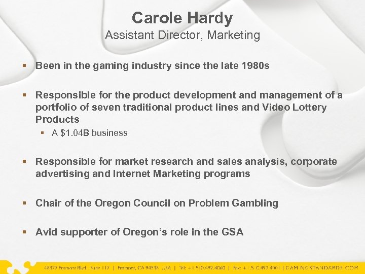 Carole Hardy Assistant Director, Marketing § Been in the gaming industry since the late