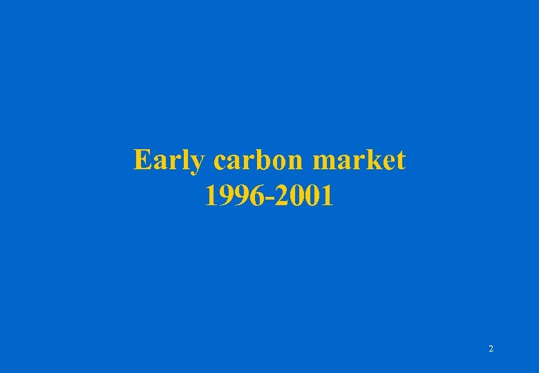 Early carbon market 1996 -2001 2 