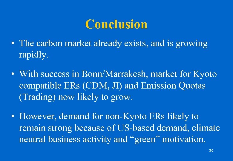 Conclusion • The carbon market already exists, and is growing rapidly. • With success