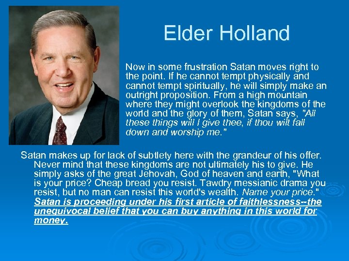 Elder Holland Now in some frustration Satan moves right to the point. If he