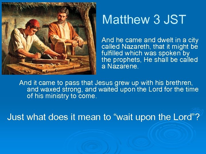 Matthew 3 JST And he came and dwelt in a city called Nazareth, that