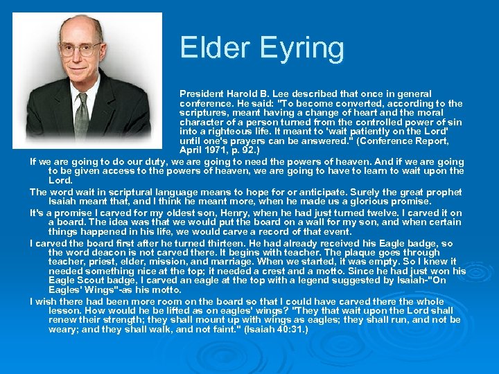Elder Eyring President Harold B. Lee described that once in general conference. He said: