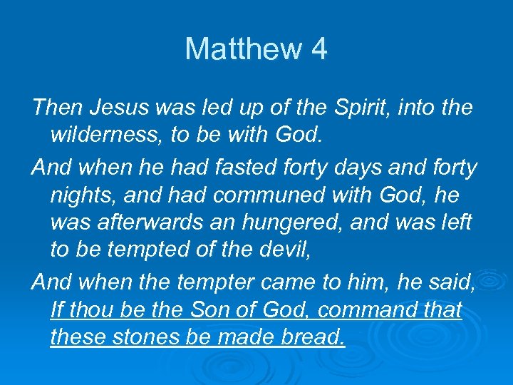 Matthew 4 Then Jesus was led up of the Spirit, into the wilderness, to