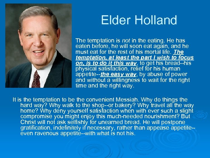 Elder Holland The temptation is not in the eating. He has eaten before, he