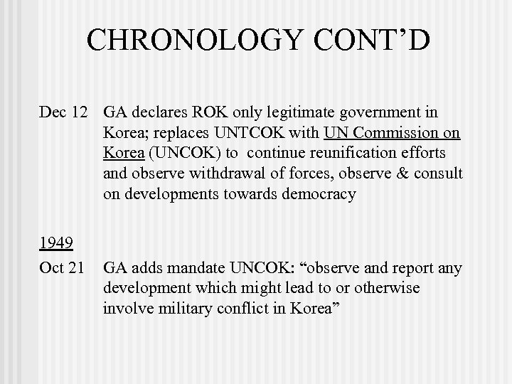 CHRONOLOGY CONT’D Dec 12 GA declares ROK only legitimate government in Korea; replaces UNTCOK