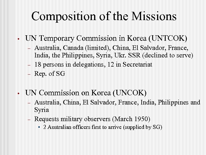 Composition of the Missions • UN Temporary Commission in Korea (UNTCOK) – – –