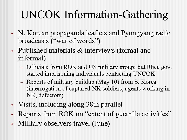 UNCOK Information-Gathering • • N. Korean propaganda leaflets and Pyongyang radio broadcasts (“war of