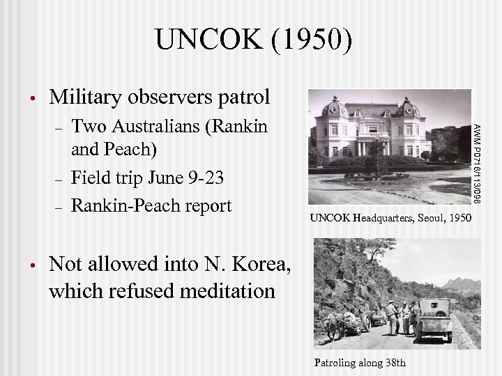 UNCOK (1950) • Military observers patrol – – • Two Australians (Rankin and Peach)