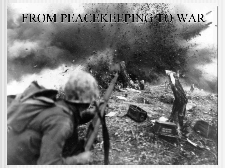 FROM PEACEKEEPING TO WAR 