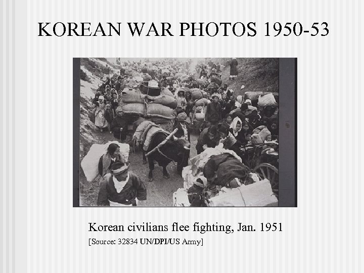 KOREAN WAR PHOTOS 1950 -53 Korean civilians flee fighting, Jan. 1951 [Source: 32834 UN/DPI/US