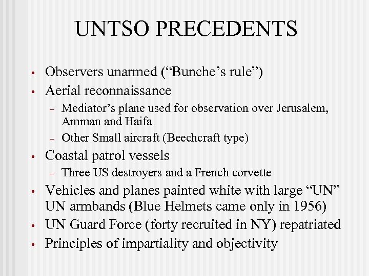 UNTSO PRECEDENTS • • Observers unarmed (“Bunche’s rule”) Aerial reconnaissance – – • Coastal