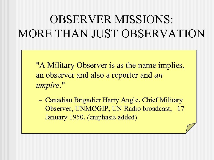 OBSERVER MISSIONS: MORE THAN JUST OBSERVATION "A Military Observer is as the name implies,