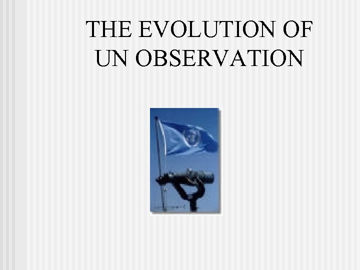 THE EVOLUTION OF UN OBSERVATION 