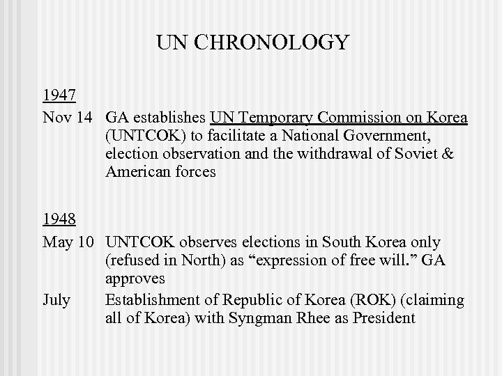 UN CHRONOLOGY 1947 Nov 14 GA establishes UN Temporary Commission on Korea (UNTCOK) to