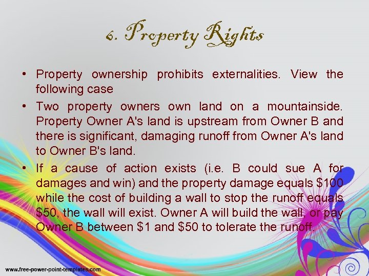 6. Property Rights • Property ownership prohibits externalities. View the following case • Two