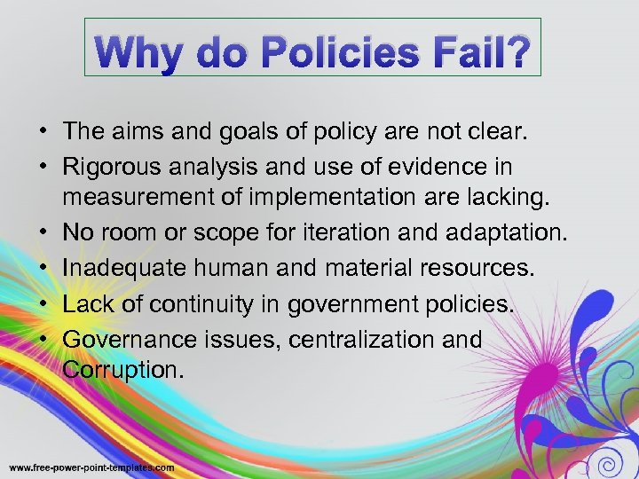 Why do Policies Fail? • The aims and goals of policy are not clear.