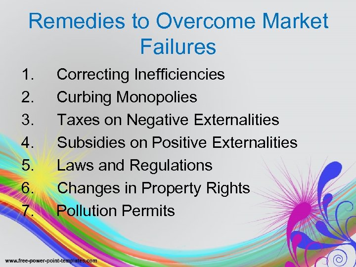 Remedies to Overcome Market Failures 1. 2. 3. 4. 5. 6. 7. Correcting Inefficiencies