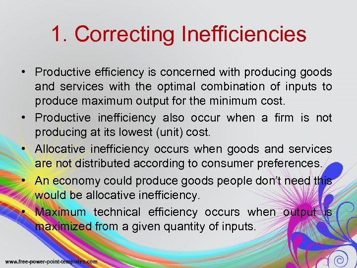 1. Correcting Inefficiencies • Productive efficiency is concerned with producing goods and services with