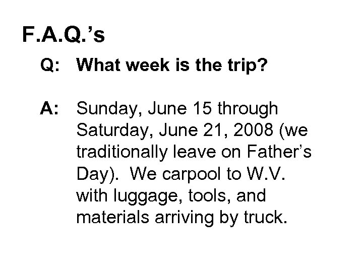 F. A. Q. ’s Q: What week is the trip? A: Sunday, June 15