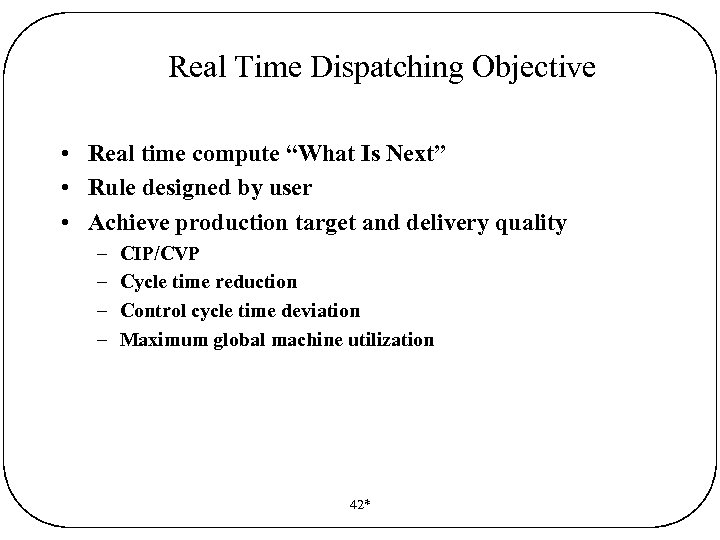 Real Time Dispatching Objective • Real time compute “What Is Next” • Rule designed