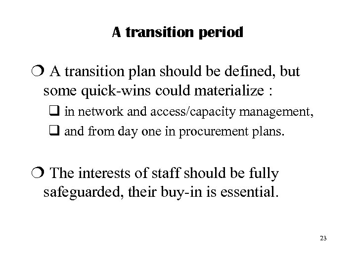 A transition period ¦ A transition plan should be defined, but some quick-wins could