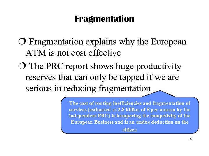Fragmentation ¦ Fragmentation explains why the European ATM is not cost effective ¦ The