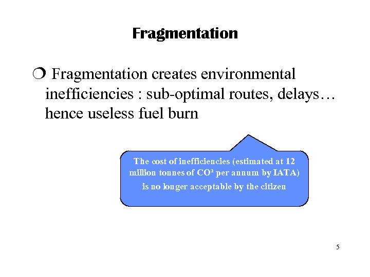 Fragmentation ¦ Fragmentation creates environmental inefficiencies : sub-optimal routes, delays… hence useless fuel burn