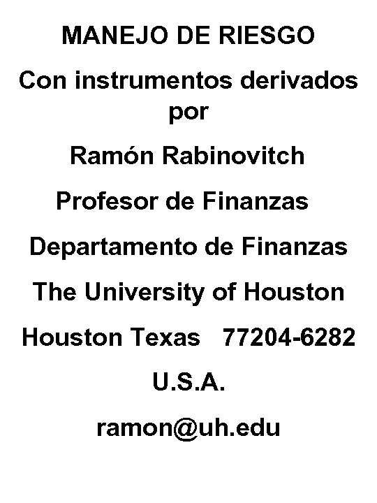 MANEJO DE RIESGO Con instrumentos derivados por Ramón Rabinovitch Profesor de Finanzas Departamento de