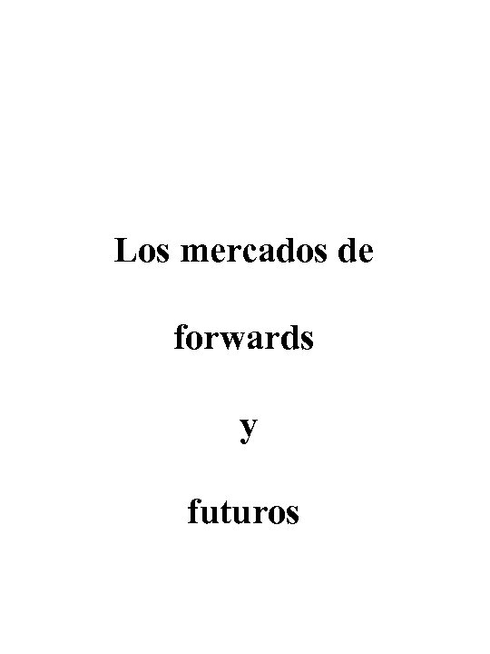 Los mercados de forwards y futuros 