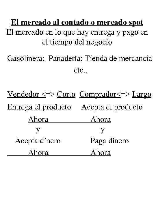 El mercado al contado o mercado spot El mercado en lo que hay entrega