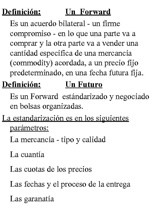 Definición: Un Forward Es un acuerdo bilateral - un firme compromiso - en lo