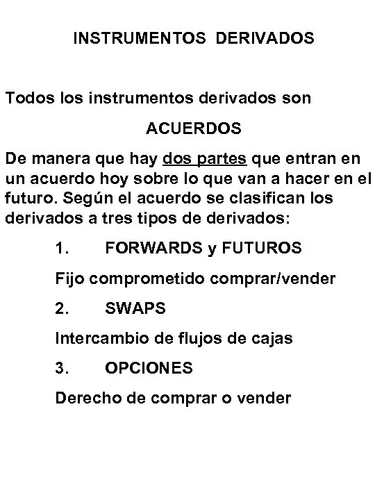 INSTRUMENTOS DERIVADOS Todos los instrumentos derivados son ACUERDOS De manera que hay dos partes