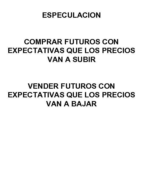 ESPECULACION COMPRAR FUTUROS CON EXPECTATIVAS QUE LOS PRECIOS VAN A SUBIR VENDER FUTUROS CON