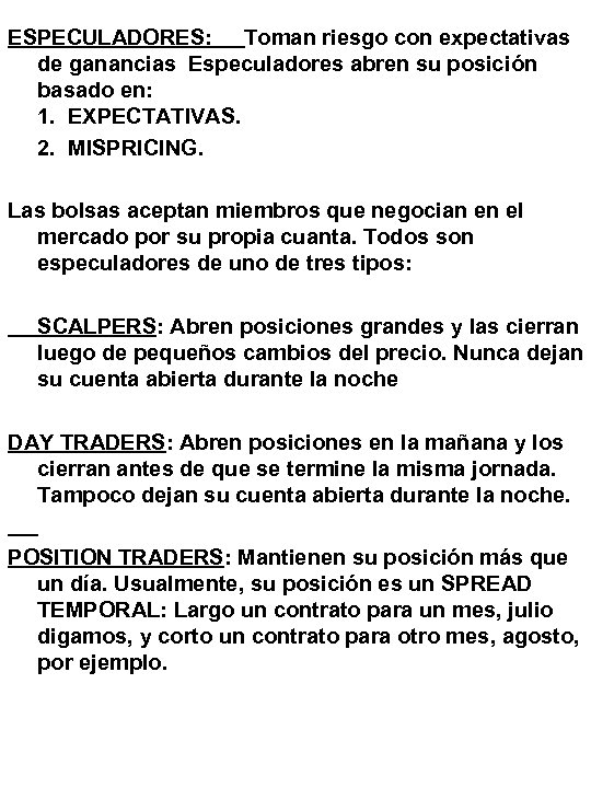 ESPECULADORES: Toman riesgo con expectativas de ganancias Especuladores abren su posición basado en: 1.