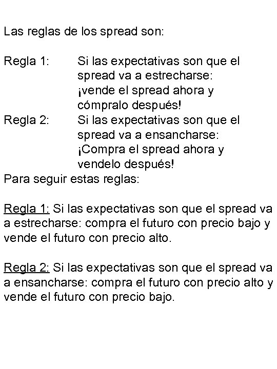 Las reglas de los spread son: Regla 1: Si las expectativas son que el