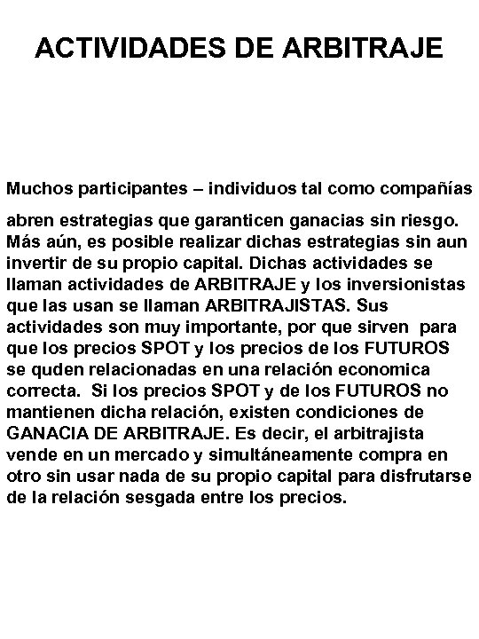 ACTIVIDADES DE ARBITRAJE Muchos participantes – individuos tal como compañías abren estrategias que garanticen