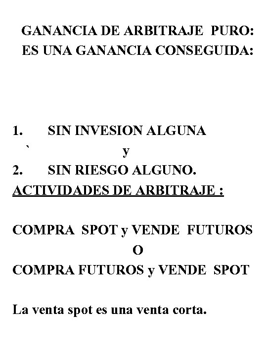 GANANCIA DE ARBITRAJE PURO: ES UNA GANANCIA CONSEGUIDA: 1. SIN INVESION ALGUNA ` y