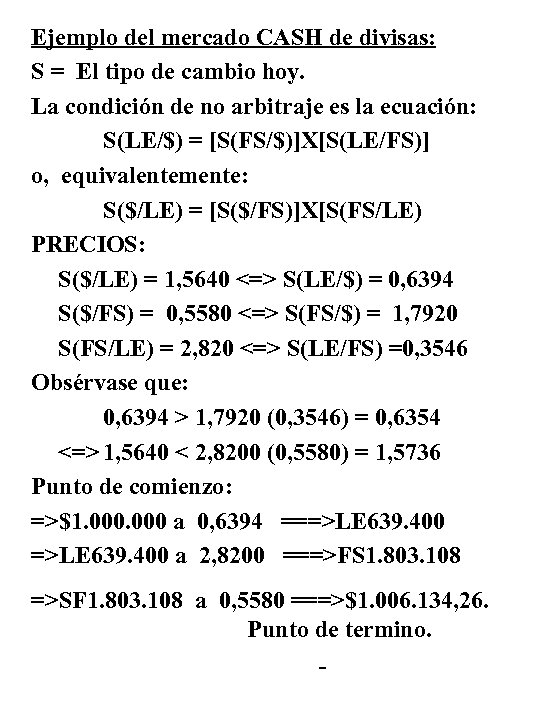 Ejemplo del mercado CASH de divisas: S = El tipo de cambio hoy. La