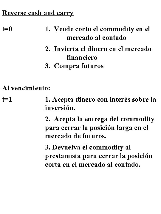 Reverse cash and carry t=0 1. Vende corto el commodity en el mercado al