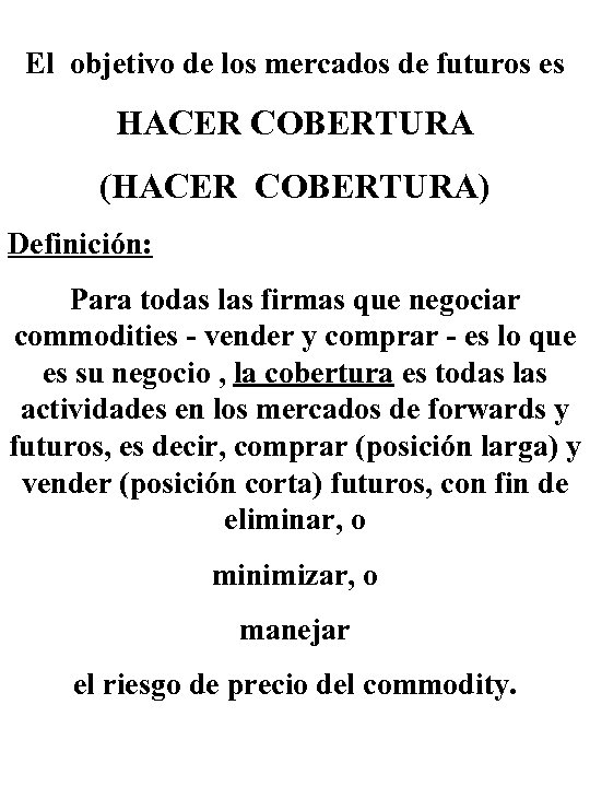 El objetivo de los mercados de futuros es HACER COBERTURA (HACER COBERTURA) Definición: Para