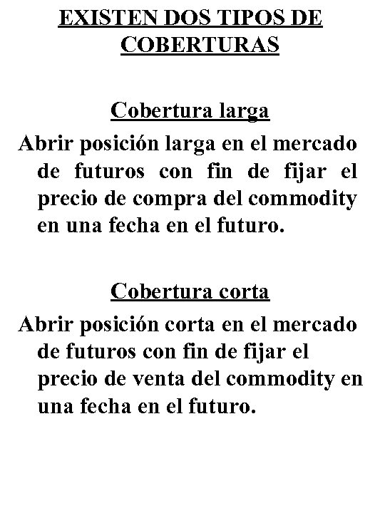 EXISTEN DOS TIPOS DE COBERTURAS Cobertura larga Abrir posición larga en el mercado de