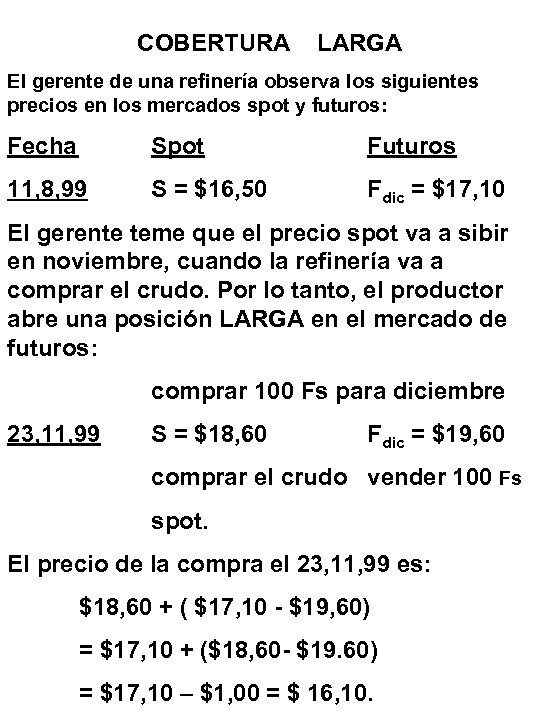 COBERTURA LARGA El gerente de una refinería observa los siguientes precios en los mercados