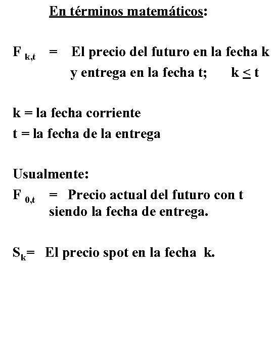 En términos matemáticos: F k, t = El precio del futuro en la fecha