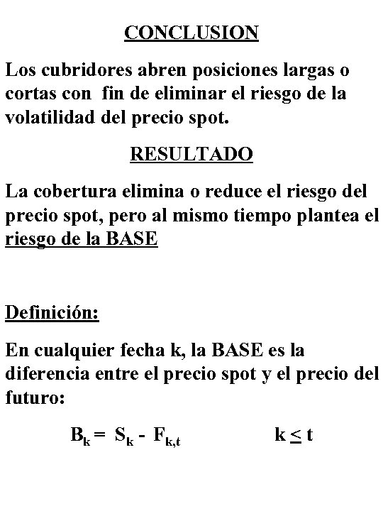 CONCLUSION Los cubridores abren posiciones largas o cortas con fin de eliminar el riesgo