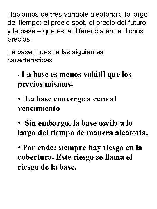 Hablamos de tres variable aleatoria a lo largo del tiempo: el precio spot, el